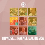 Como Será? – Hipnose com Rafael Baltresca